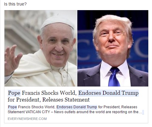 Google and Facebook is cutting off advertising to so-called 'fake news' sites. Photo shows a fake news that claims Pope Francis endorsed Donald Trump in the last elections. FACEBOOK SCREENGRAB